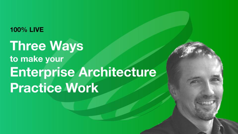 Three Ways to make your Enterprise Architecture Practice Work